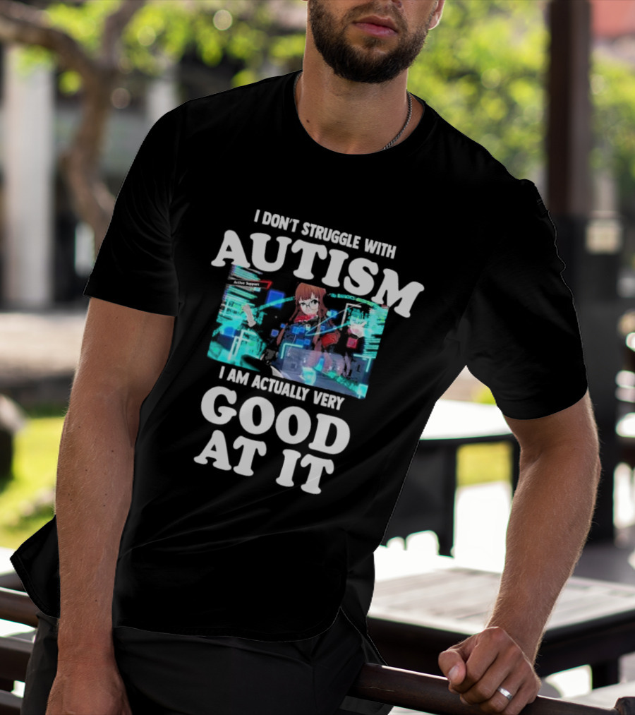 I Don’t Struggle With Autism I Am Actually Very Good At It Anime Character Holographic Display T-Shirt