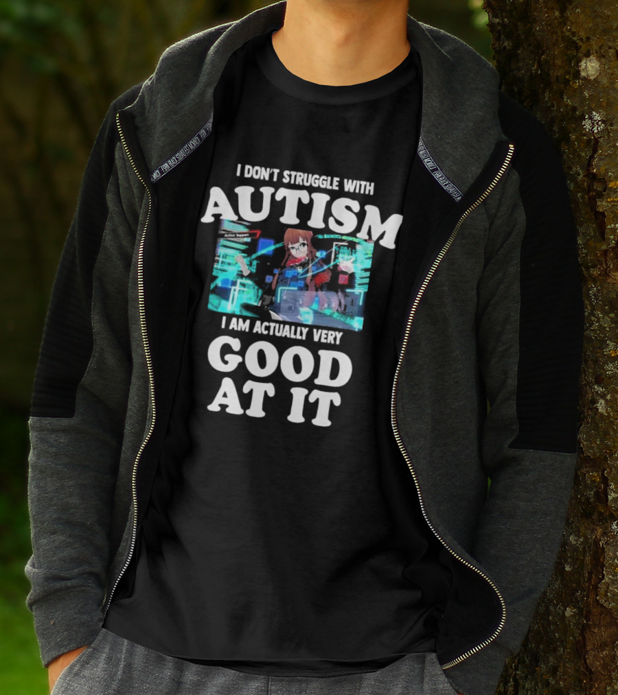 I Don’t Struggle With Autism I Am Actually Very Good At It Anime Character Holographic Display T-Shirt
