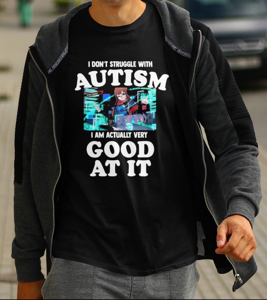 I Don’t Struggle With Autism I Am Actually Very Good At It Anime Character Holographic Display T-Shirt
