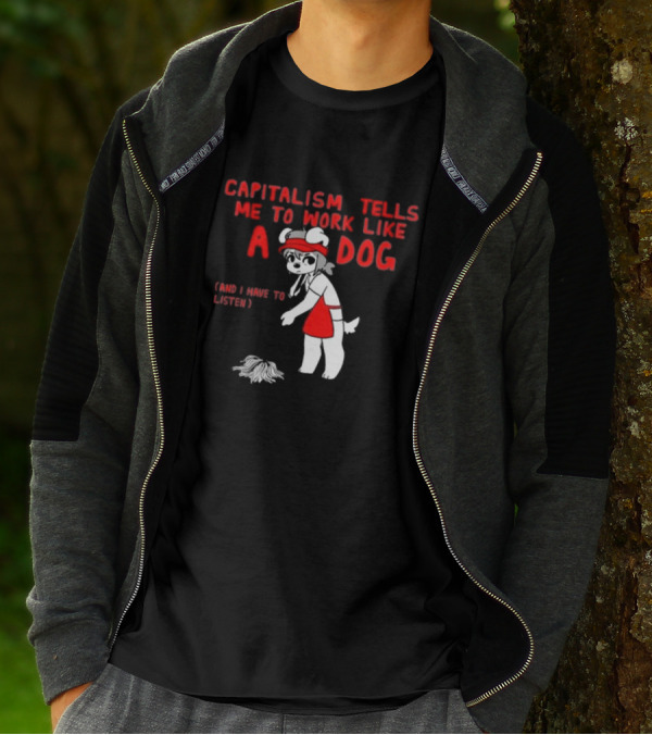 Bearsockz Capitalism Tells Me To Work Like A Dog And I Have To Listen Teddy T-Shirt