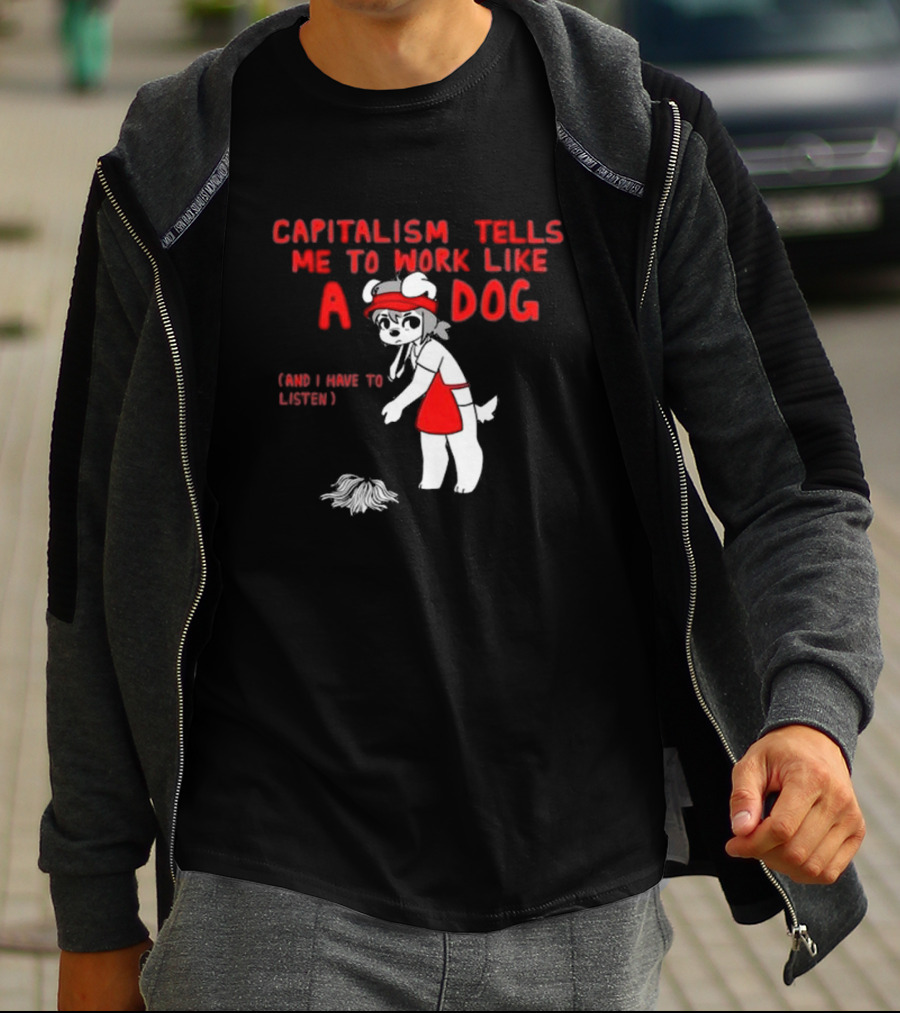 Bearsockz Capitalism Tells Me To Work Like A Dog And I Have To Listen Teddy T-Shirt