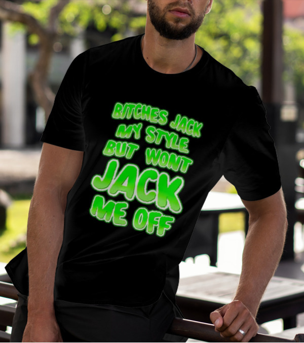 Bitches Jack My Style Won't Jack Me Off Neon Green Textual T-Shirt
