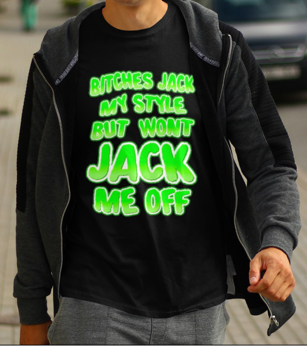 Bitches Jack My Style Won't Jack Me Off Neon Green Textual T-Shirt