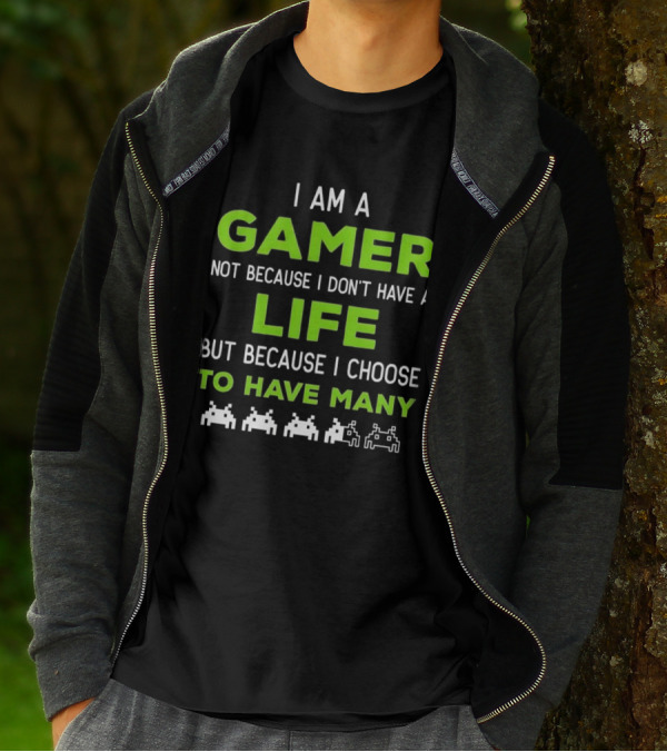 I Am A Gamer Not Because I Don’t Have A Life But Because I Choose To Have Many T-Shirt