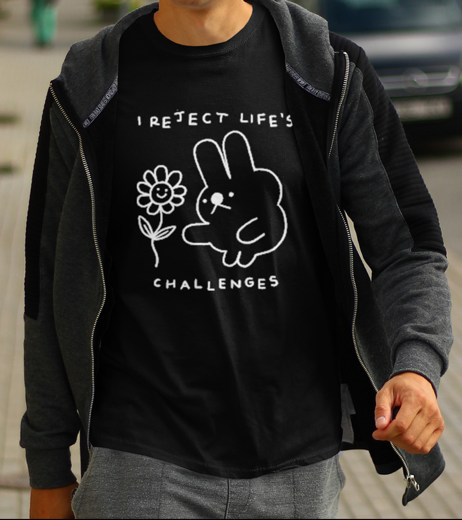 I Reject Life’s Challenges Bunny And Smiling Flower T-Shirt
