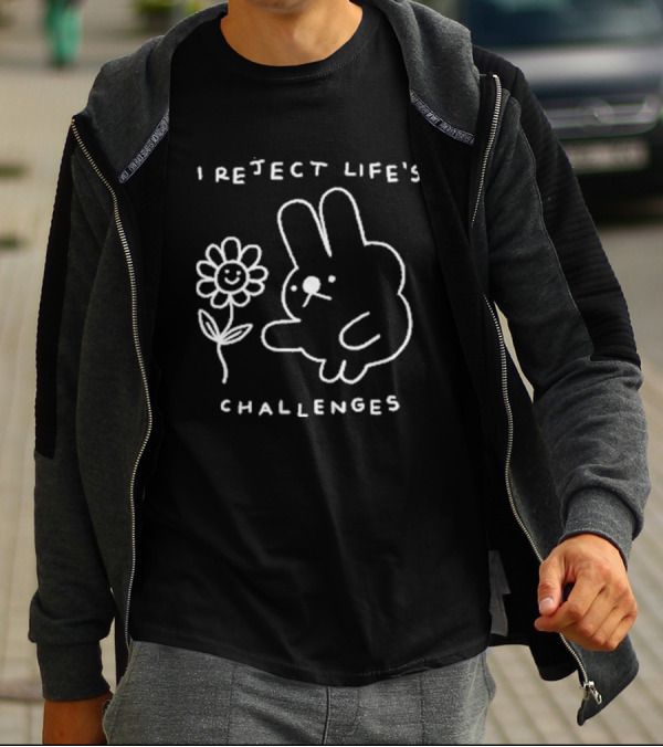 I Reject Life’s Challenges Bunny And Smiling Flower T-Shirt