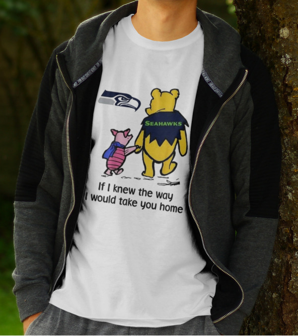 Seattle Seahawks Winnie The Pooh Seahawks If I Knew The Way I Would Take You Home T-Shirt