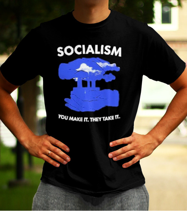 SOCIALISM You Make It They Take It Cloud And Pillar T-Shirt