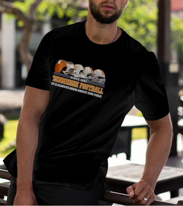 Since 1891 Tennessee Football It's Always Been About The Vols T-Shirt