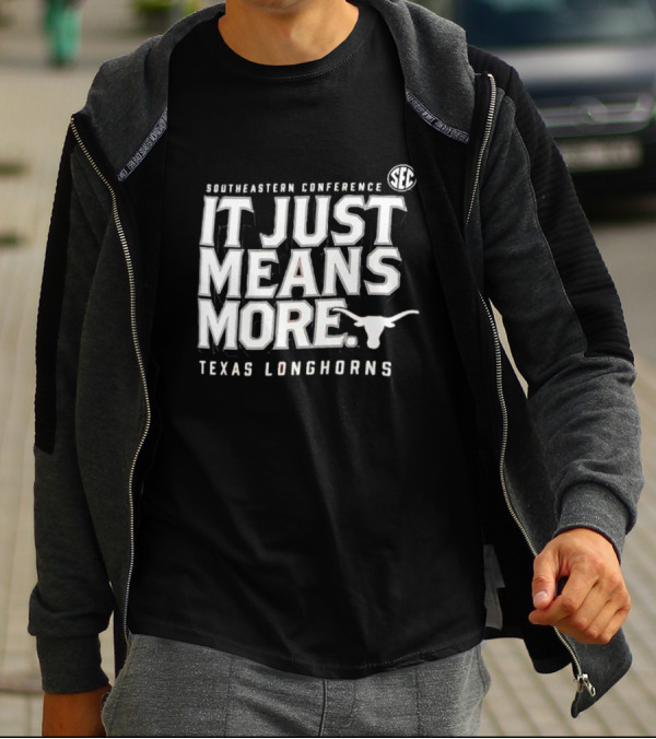 Southeastern Conference SEC It Just Means More Texas Longhorns T-Shirt