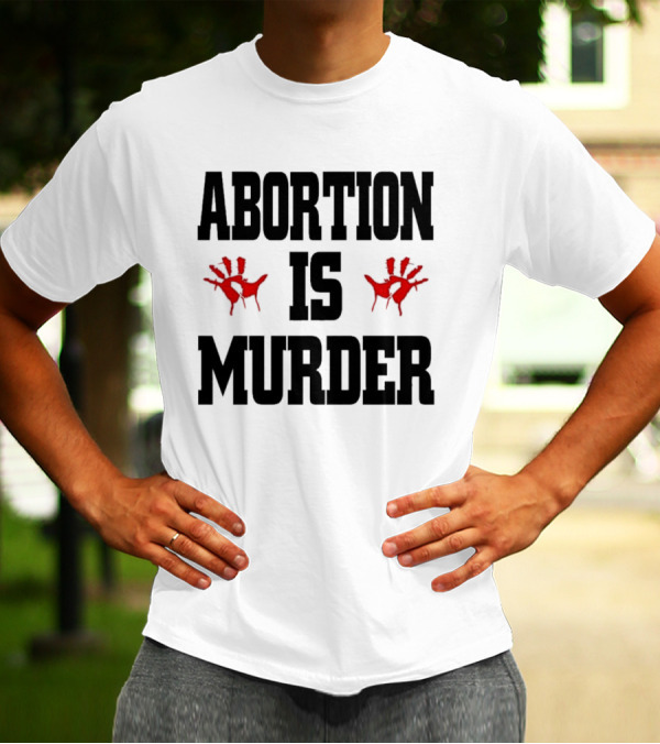 Abortion Is Murder Red Handprints T-Shirt