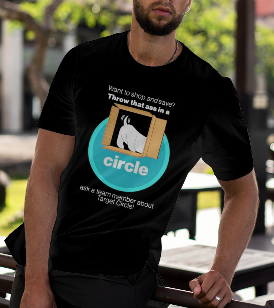 Want To Shop And Save Throw That Ass In A Circle Ask A Team Member About Target Circle T-Shirt