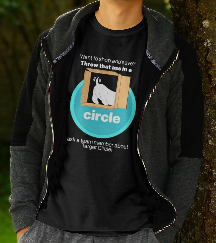 Want To Shop And Save Throw That Ass In A Circle Ask A Team Member About Target Circle T-Shirt