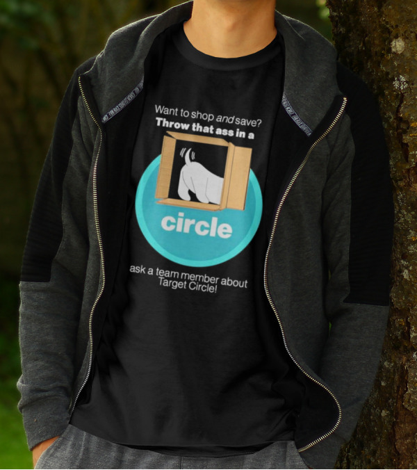 Want To Shop And Save Throw That Ass In A Circle Ask A Team Member About Target Circle T-Shirt