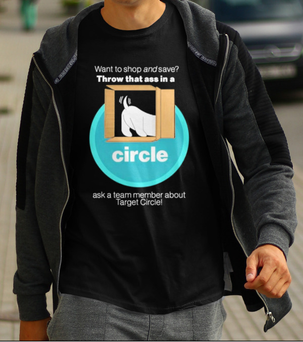 Want To Shop And Save Throw That Ass In A Circle Ask A Team Member About Target Circle T-Shirt