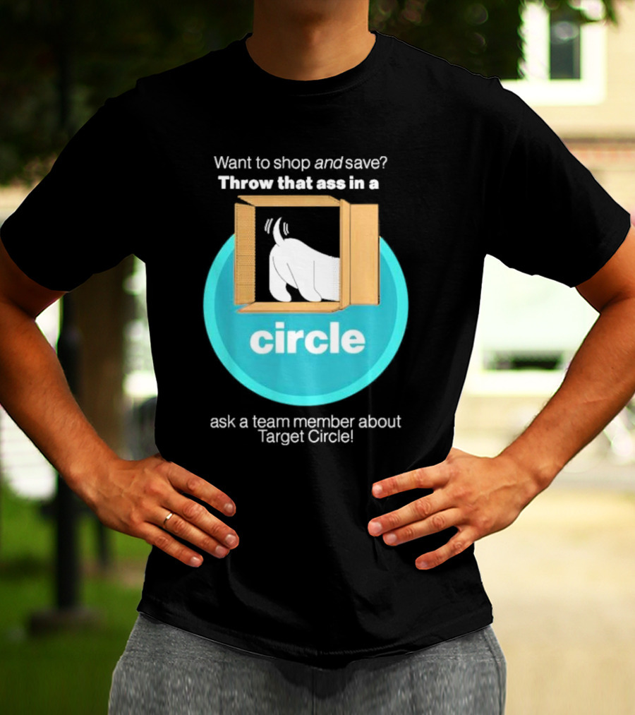 Want To Shop And Save Throw That Ass In A Circle Ask A Team Member About Target Circle T-Shirt