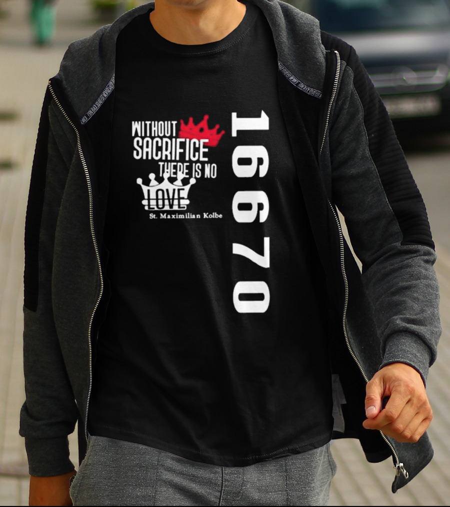 Without Sacrifice There Is No Love St. Maximilian Kolbe 16670 Red And White Crowns T-Shirt