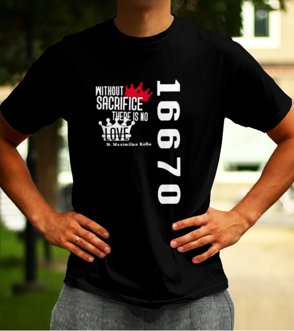 Without Sacrifice There Is No Love St. Maximilian Kolbe 16670 Red And White Crowns T-Shirt