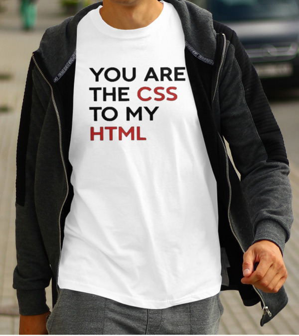 You Are The CSS To My HTML Shirt Tech Humor T-Shirt