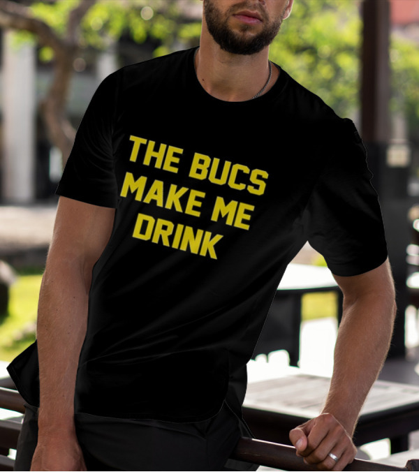 The Bucs Make Me Drink Tampa Bay Fans Humor T-Shirt