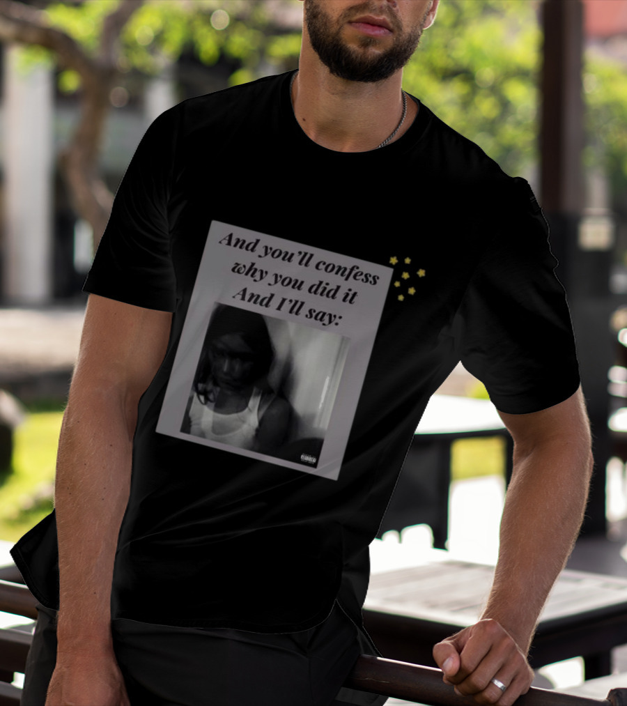 And You’ll Confess Why You Did It And I’ll Say Blurred Portrait Stars T-Shirt