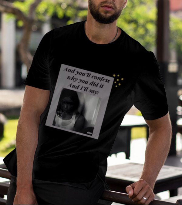 And You’ll Confess Why You Did It And I’ll Say Blurred Portrait Stars T-Shirt