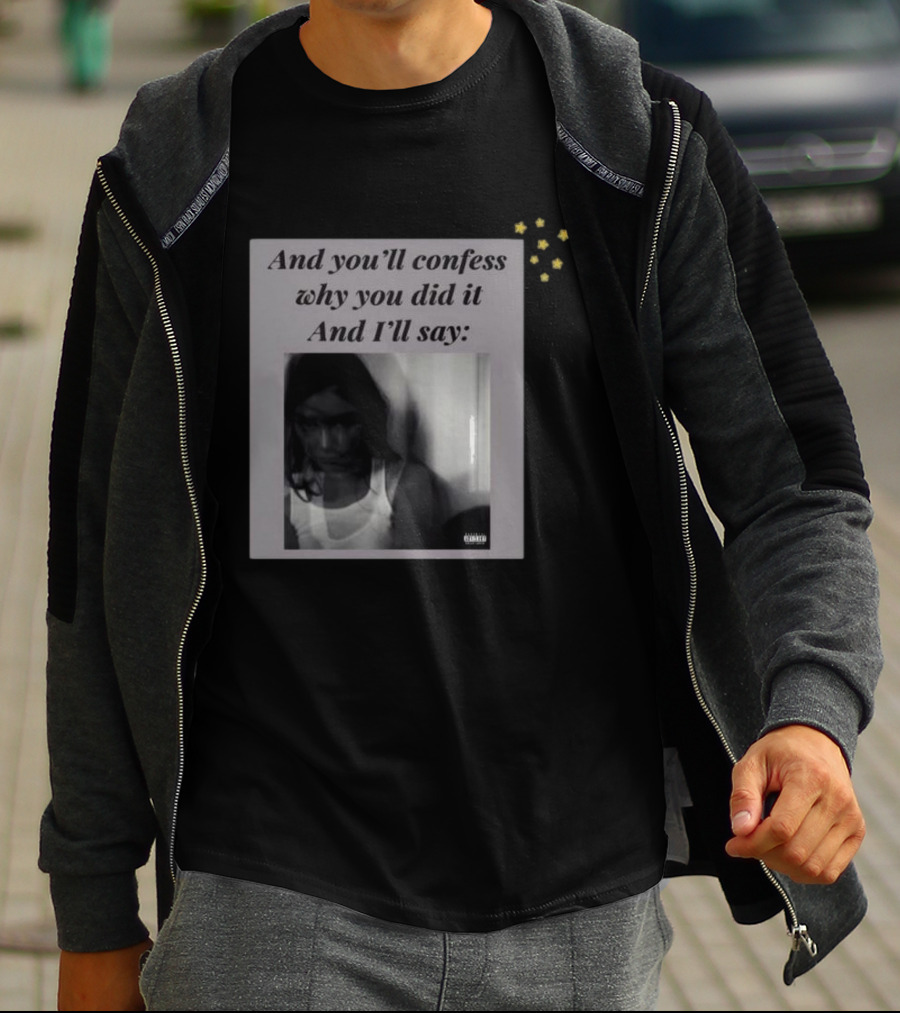 And You’ll Confess Why You Did It And I’ll Say Blurred Portrait Stars T-Shirt