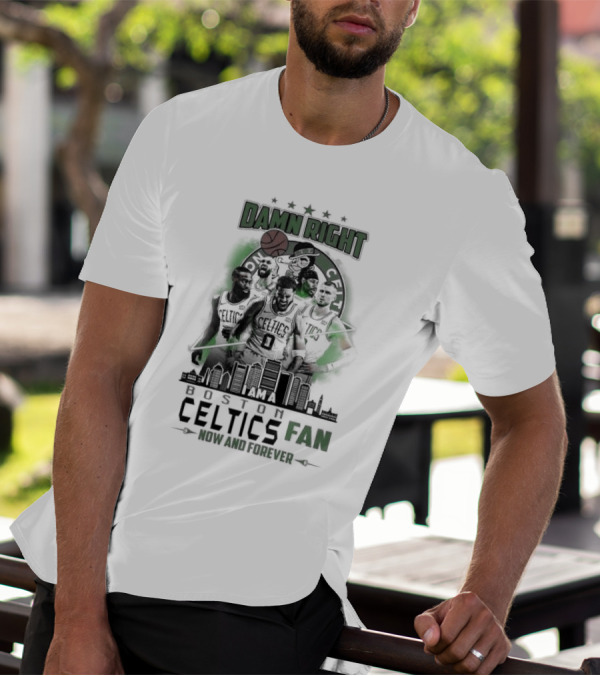 Damn Right I Am A Boston Celtics Fan Now And Forever Skyline T-Shirt