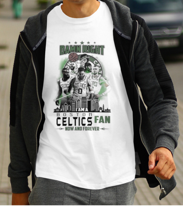 Damn Right I Am A Boston Celtics Fan Now And Forever Skyline T-Shirt
