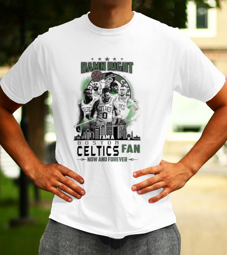Damn Right I Am A Boston Celtics Fan Now And Forever Skyline T-Shirt