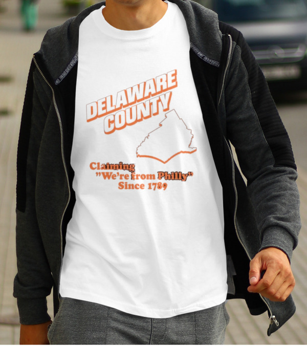Delaware County Claiming We're From Philly Since 1789 T-Shirt