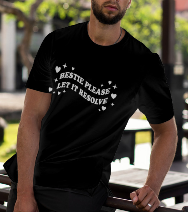 Bestie Please Let It Resolve Hearts Stars T-Shirt