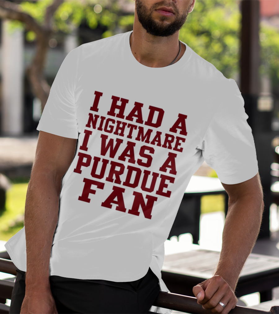 I Had A Nightmare I Was A Purdue Fan T-Shirt