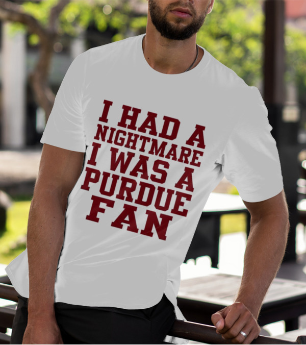 I Had A Nightmare I Was A Purdue Fan T-Shirt