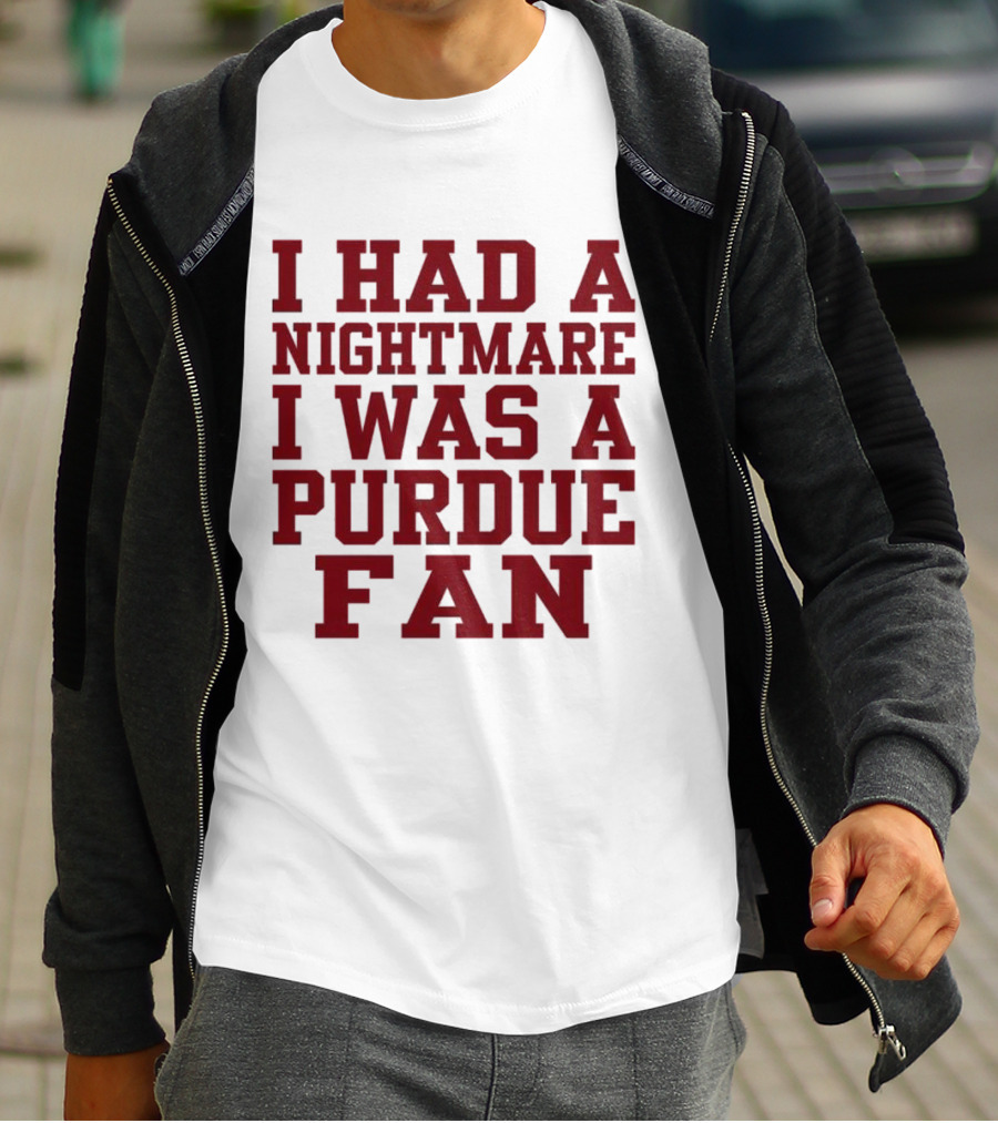 I Had A Nightmare I Was A Purdue Fan T-Shirt
