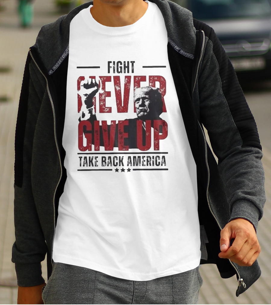 Fight Never Give Up Take Back America T-Shirt