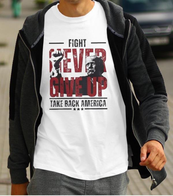 Fight Never Give Up Take Back America T-Shirt