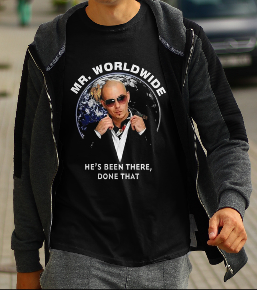 MR. WORLDWIDE HE'S BEEN THERE, DONE THAT T-Shirt