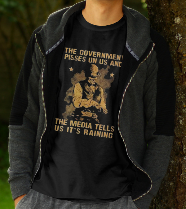 The Government Pisses On Us And The Media Tells Us It’s Raining Vintage Western Style Iconic Satirical Message T-Shirt