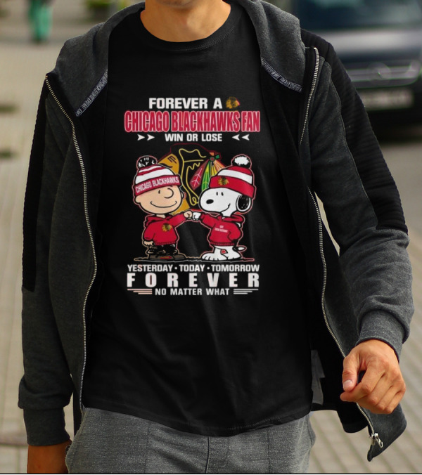 Forever A Chicago Blackhawks Fan Win Or Lose Yesterday Today Tomorrow Forever No Matter What Charlie Brown Snoopy T-Shirt
