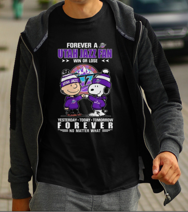 Forever A Utah Jazz Fan Win Or Lose Yesterday Today Tomorrow Forever No Matter What T-Shirt
