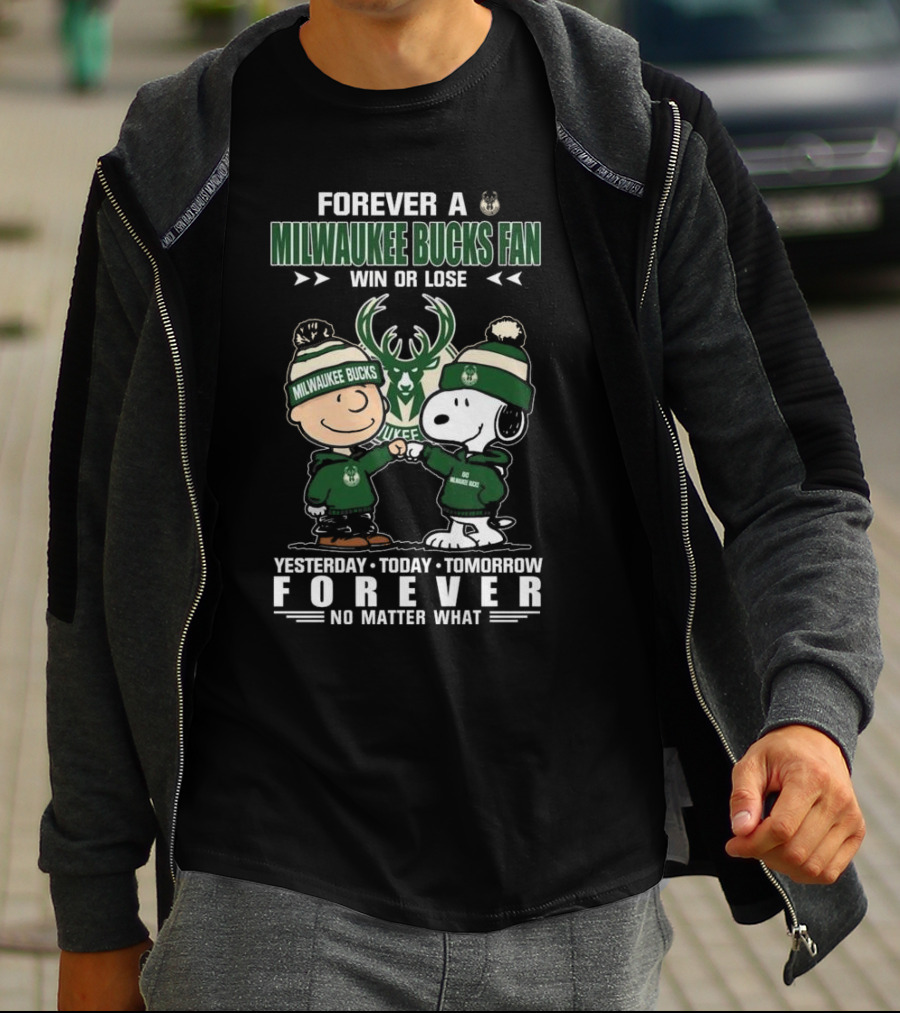 Forever A Milwaukee Bucks Fan Win Or Lose Yesterday Today Tomorrow Forever No Matter What T-Shirt
