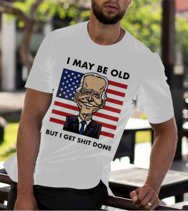 I May Be Old But I Get Shit Done American Flag T-Shirt