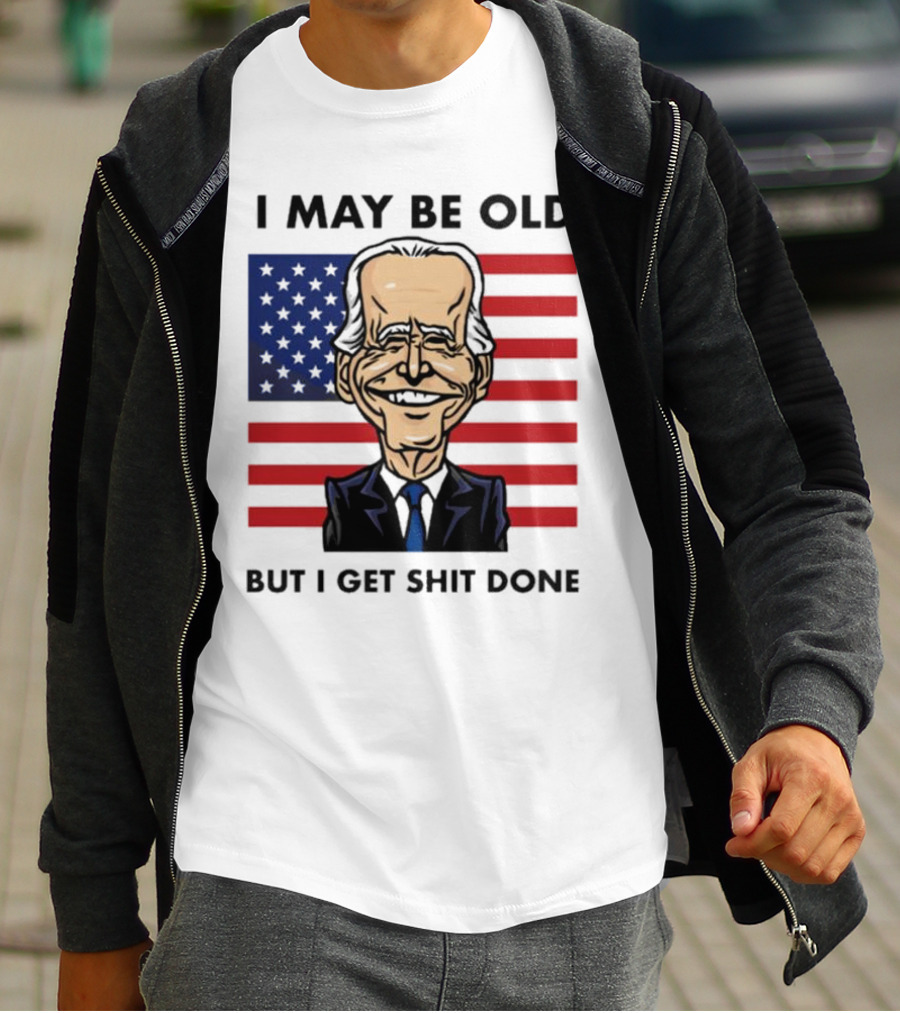 I May Be Old But I Get Shit Done American Flag T-Shirt