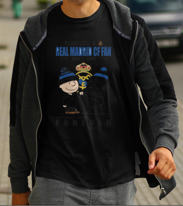 Forever A Real Madrid CF Fan Win Or Lose Yesterday Today Tomorrow No Matter What Charlie Brown And Snoopy T-Shirt