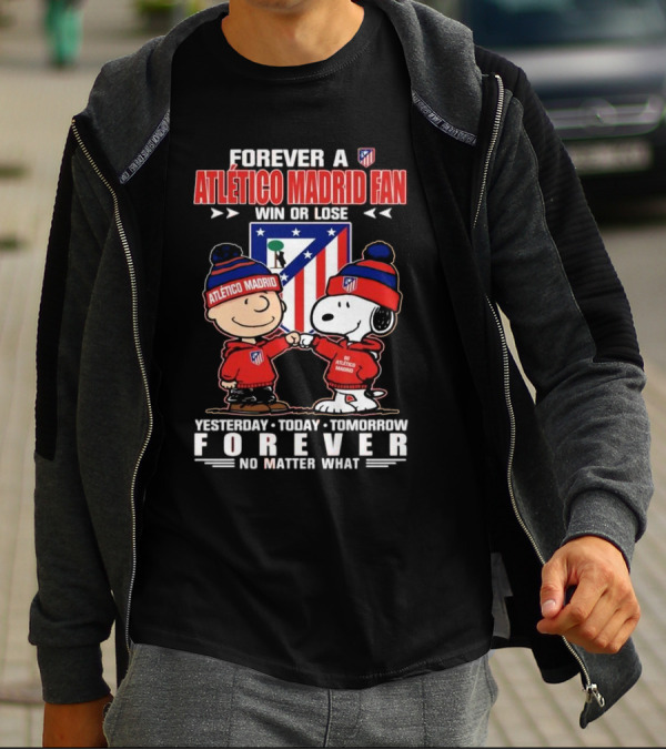 Forever A Atlético Madrid Fan Charlie Brown And Snoopy Yesterday Today Tomorrow Win Or Lose No Matter What T-Shirt