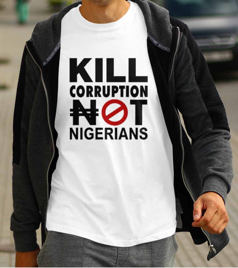 KILL CORRUPTION NOT NIGERIANS T-Shirt
