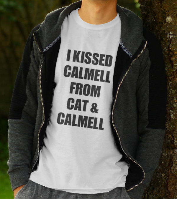 Cultshotta I Kissed Calmell From Cat And Calmell T-Shirt