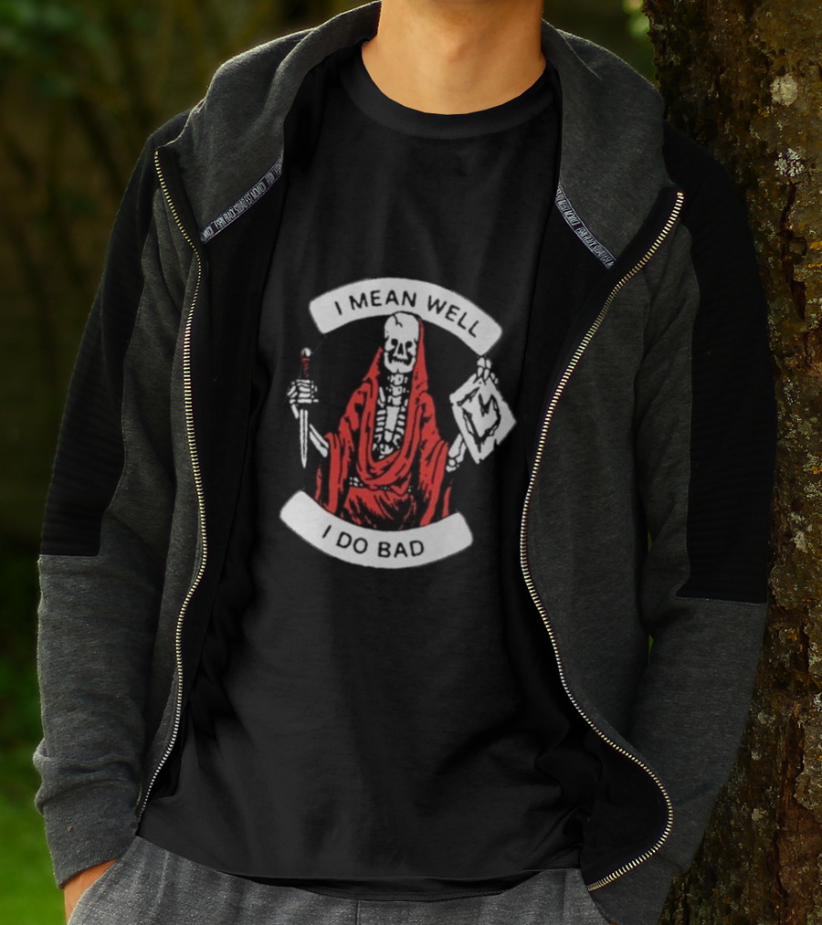 I Mean Well I Do Bad Skeleton In Red Cloak Holding Document And Staff T-Shirt