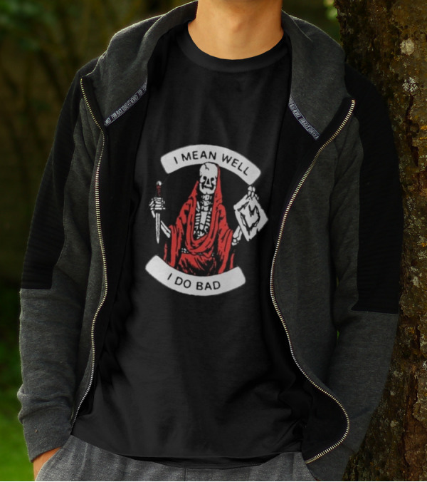 I Mean Well I Do Bad Skeleton In Red Cloak Holding Document And Staff T-Shirt